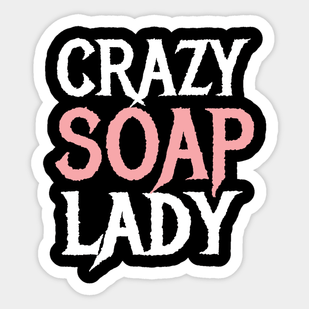 Crazy Soap Lady Soap Making Maker Sticker by MooonTees